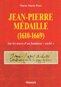 Jean Pierre Medaille (1610-1669). Sulle tracce di un fondatore nascosto - Librerie.coop