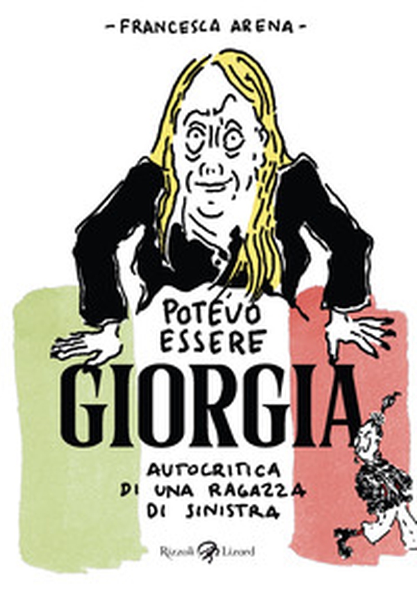 Potevo essere Giorgia. Autocritica di una ragazza di sinistra - Librerie.coop Potevo essere Giorgia. Autocritica di una ragazza di sinistra - Librerie.coop