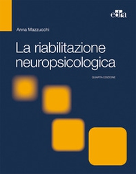 La riabilitazione neuropsicologica. Premesse teoriche e applicazioni cliniche - Librerie.coop