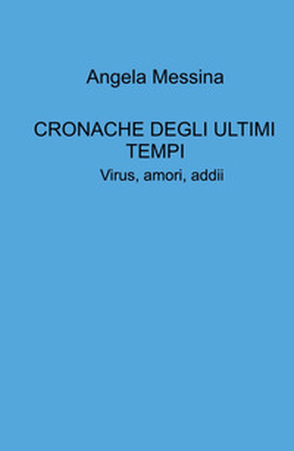 Cronache degli ultimi tempi. Virus, amori, addii - Librerie.coop Cronache degli ultimi tempi. Virus, amori, addii - Librerie.coop