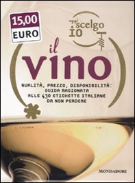 Oggi scelgo io il vino. Qualità, prezzo, disponibiltà: guida ragionata alle 430 etichette italiane da non perdere - Librerie.coop