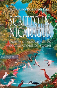 Scritto in Nicaragua. Diario di viaggio di un mangiatore di sogni - Librerie.coop