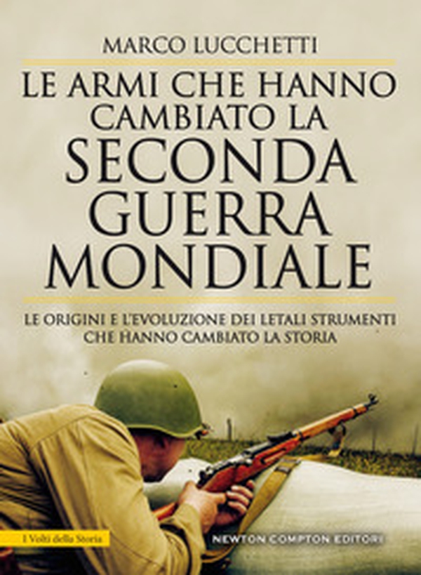 Le armi che hanno cambiato la seconda guerra mondiale. Le origini e l'evoluzione dei letali strumenti che hanno cambiato la storia - Librerie.coop Le armi che hanno cambiato la seconda guerra mondiale. Le origini e l'evoluzione dei letali strumenti che hanno cambiato la storia - Librerie.coop