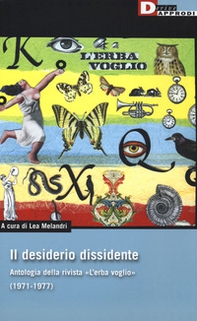 Il desiderio dissidente. Antologia della rivista «L'Erba voglio» (1971-1977) - Librerie.coop