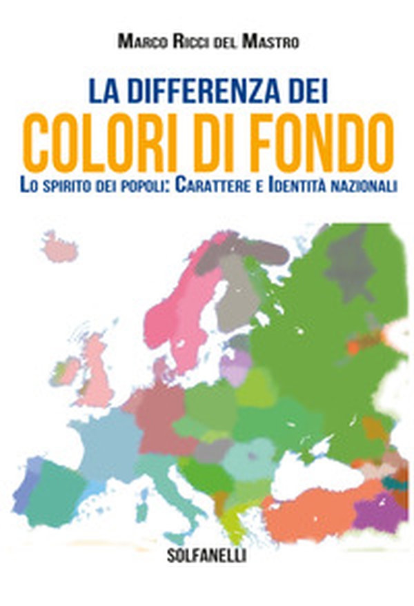 La differenza dei colori di fondo. Lo spirito dei popoli: carattere e identità nazionali - Librerie.coop La differenza dei colori di fondo. Lo spirito dei popoli: carattere e identità nazionali - Librerie.coop