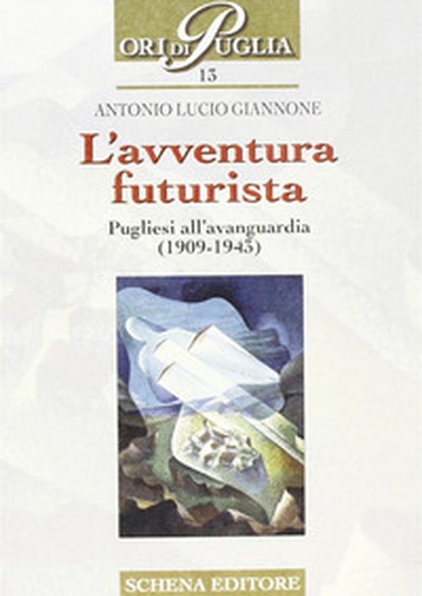 L'avventura futurista. Pugliesi all'avanguardia (1909-1943) - Librerie.coop L'avventura futurista. Pugliesi all'avanguardia (1909-1943) - Librerie.coop