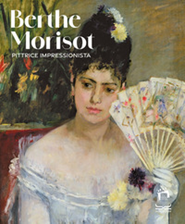 Berthe Morisot. Pittrice impressionista. Catalogo della mostra - Librerie.coop Berthe Morisot. Pittrice impressionista. Catalogo della mostra - Librerie.coop