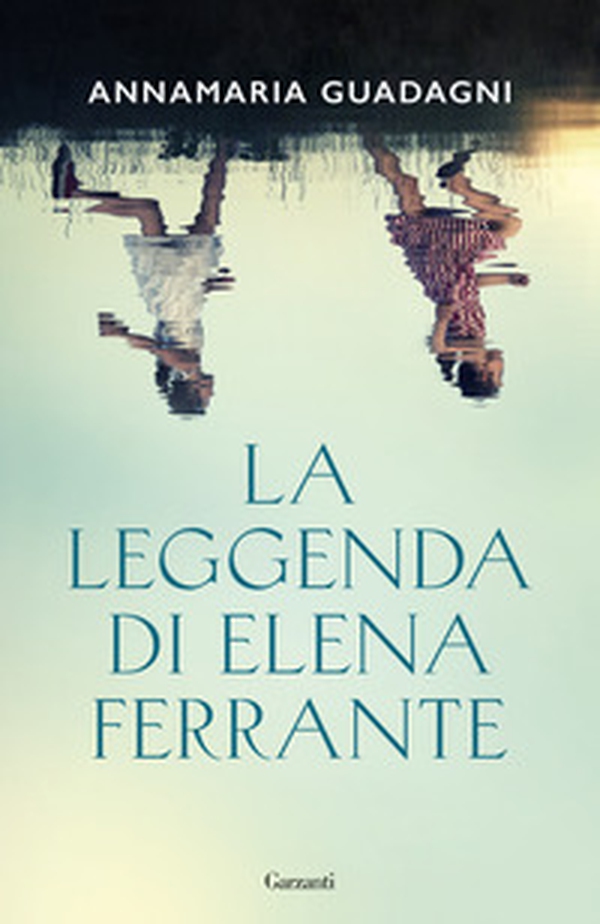 La leggenda di Elena Ferrante - Librerie.coop La leggenda di Elena Ferrante - Librerie.coop