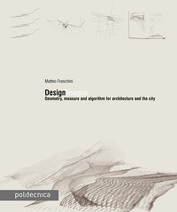 DesignDisegno. Geometry, measure and algorithm for architecture and the city - Librerie.coop DesignDisegno. Geometry, measure and algorithm for architecture and the city - Librerie.coop
