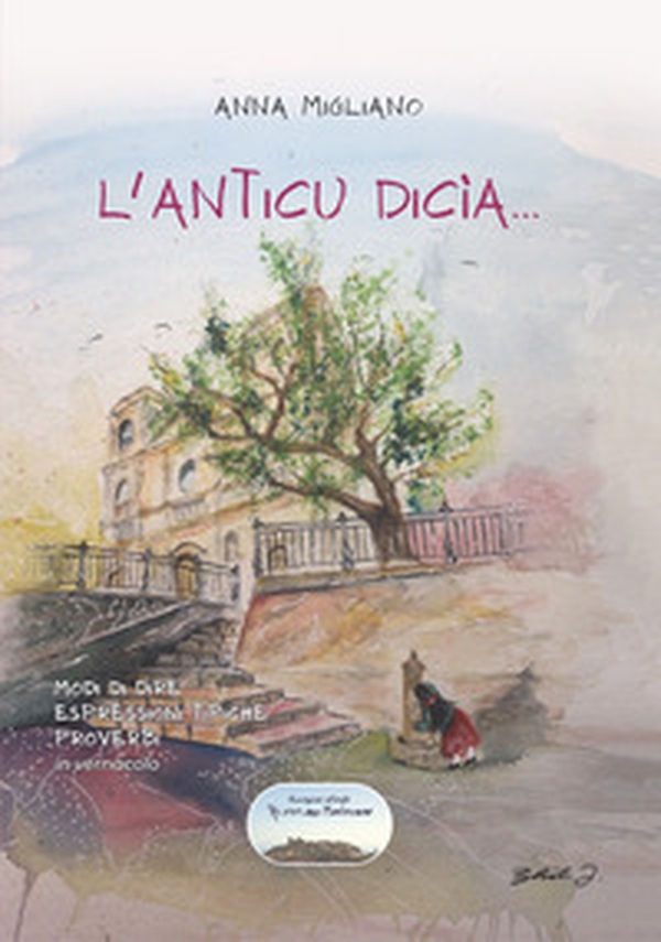 L'anticu dicìa... Modi di dire, espressioni tipiche, proverbi in vernacolo - Librerie.coop L'anticu dicìa... Modi di dire, espressioni tipiche, proverbi in vernacolo - Librerie.coop