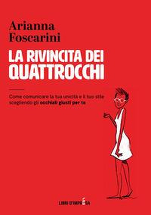 La rivincita dei quattrocchi. Come comunicare la tua unicità e il tuo stile scegliendo gli occhiali giusti per te - Librerie.coop La rivincita dei quattrocchi. Come comunicare la tua unicità e il tuo stile scegliendo gli occhiali giusti per te - Librerie.coop