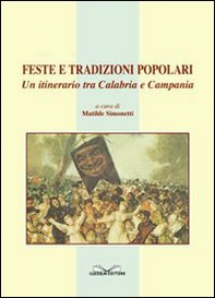 Feste e tradizioni popolari. Un itinerario tra Calabria e Campania - Librerie.coop