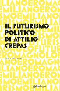 Il futurismo politico di Attilio Crepas - Librerie.coop