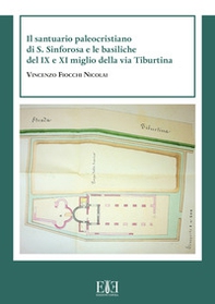 Il santuario paleocristiano di S. Sinforosa e le basiliche del IX e XI miglio della via Tiburtina - Librerie.coop