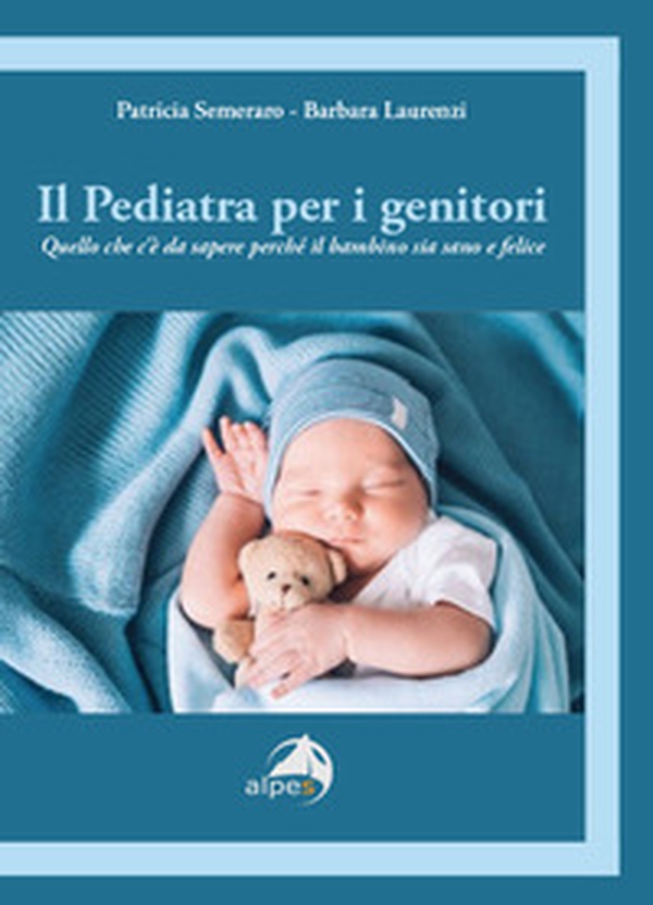Il pediatra per i genitori. Quello che c'è da sapere perché il bambino sia sano e felice - Librerie.coop Il pediatra per i genitori. Quello che c'è da sapere perché il bambino sia sano e felice - Librerie.coop