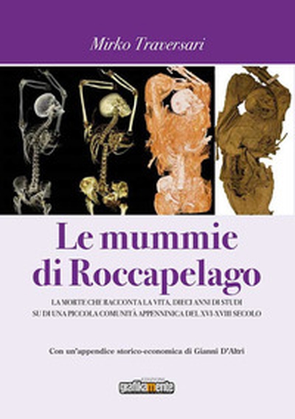 Le mummie di Roccapelago. La morte che racconta la vita, dieci anni di studi su di una piccola comunità appenninica del XVI-XVIII secolo - Librerie.coop Le mummie di Roccapelago. La morte che racconta la vita, dieci anni di studi su di una piccola comunità appenninica del XVI-XVIII secolo - Librerie.coop
