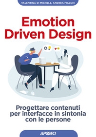 Emotion driven design. Progettare contenuti per interfacce in sintonia con le persone - Librerie.coop
