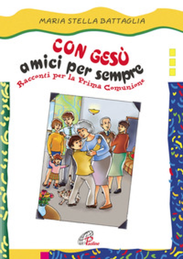 Con Gesù amici per sempre. Racconti per la prima comunione - Librerie.coop Con Gesù amici per sempre. Racconti per la prima comunione - Librerie.coop
