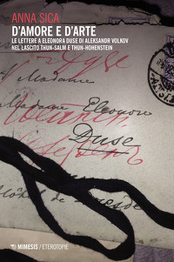 D'amore e d'arte. Le lettere a Eleonora Duse di Aleksandr Volkov nel lascito Thun-Salm e Thun-Hohenstein - Librerie.coop D'amore e d'arte. Le lettere a Eleonora Duse di Aleksandr Volkov nel lascito Thun-Salm e Thun-Hohenstein - Librerie.coop