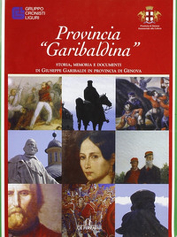 Provincia «garibaldina». Storia, memoria e documenti di Giuseppe Garibaldi in provincia di Genova - Librerie.coop Provincia «garibaldina». Storia, memoria e documenti di Giuseppe Garibaldi in provincia di Genova - Librerie.coop