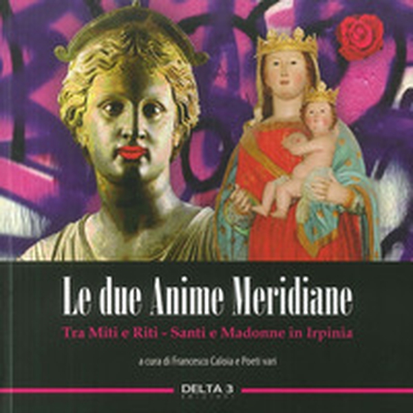 Le due anime meridiane. Tra miti e riti. Santi e Madonne in Irpinia - Librerie.coop Le due anime meridiane. Tra miti e riti. Santi e Madonne in Irpinia - Librerie.coop