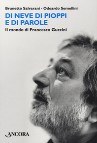 Di neve di pioppi e di parole. Il mondo di Francesco Guccini - Librerie.coop