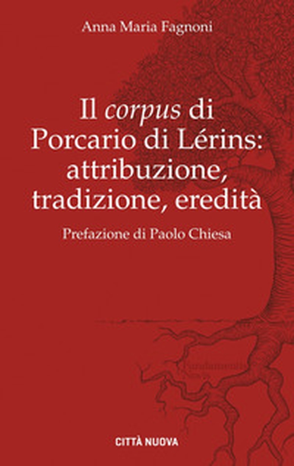 Il «corpus» di Porcario di Lérins: attribuzione, tradizione, eredità - Librerie.coop Il «corpus» di Porcario di Lérins: attribuzione, tradizione, eredità - Librerie.coop