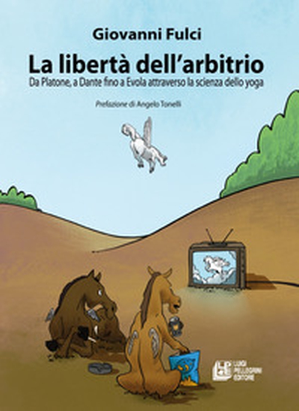 La libertà dell'arbitrio. Da Platone, a Dante fino a Evola attraverso la scienza dello yoga - Librerie.coop La libertà dell'arbitrio. Da Platone, a Dante fino a Evola attraverso la scienza dello yoga - Librerie.coop