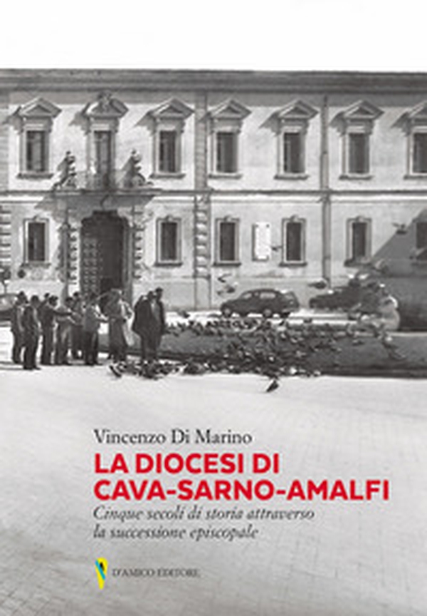 La diocesi di Cava-Sarno-Amalfi. Cinque secoli di storia attraverso la successione episcopale - Librerie.coop La diocesi di Cava-Sarno-Amalfi. Cinque secoli di storia attraverso la successione episcopale - Librerie.coop