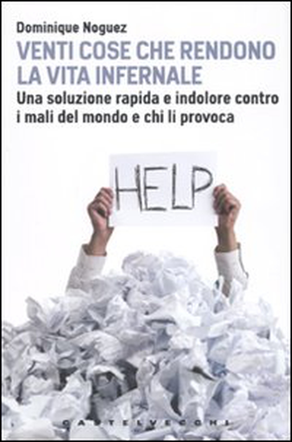 Venti cose che rendono la vita infernale. Una soluzione rapida e indolore contro i mali del mondo - Librerie.coop Venti cose che rendono la vita infernale. Una soluzione rapida e indolore contro i mali del mondo - Librerie.coop