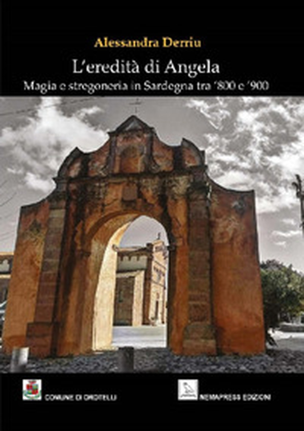 L'eredità di Angela. Magia e stregoneria in Sardegna tra '800 e '900 - Librerie.coop L'eredità di Angela. Magia e stregoneria in Sardegna tra '800 e '900 - Librerie.coop