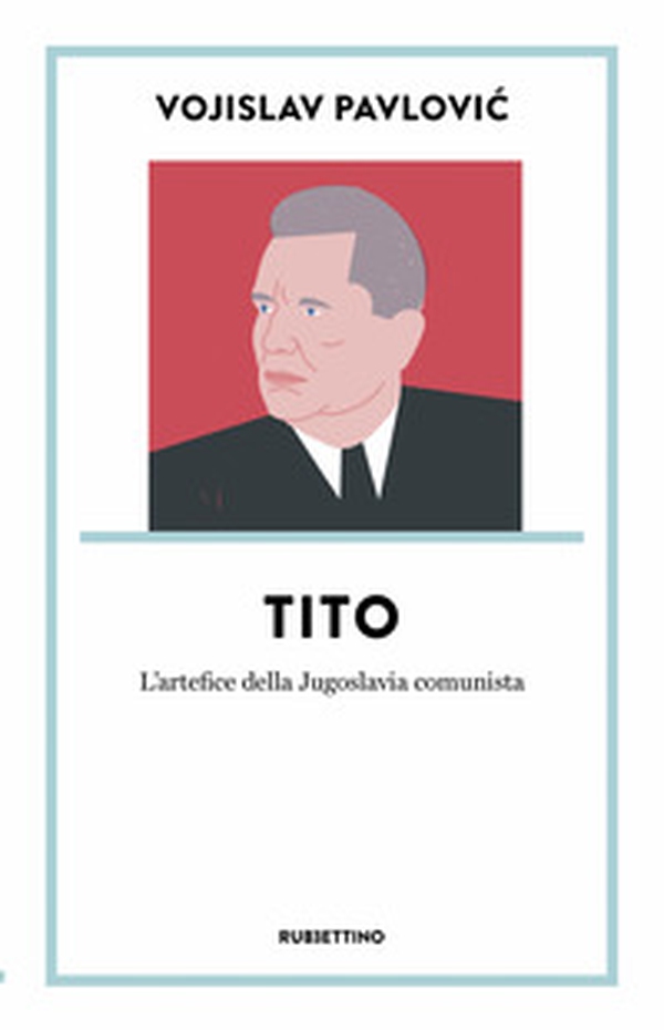 Tito. L'artefice della Jugoslavia comunista - Librerie.coop Tito. L'artefice della Jugoslavia comunista - Librerie.coop