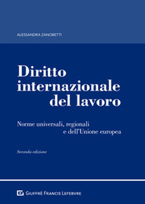 Diritto internazionale del lavoro. Norme universali, regionali e dell'Unione europea - Librerie.coop Diritto internazionale del lavoro. Norme universali, regionali e dell'Unione europea - Librerie.coop