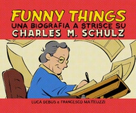 Funny things. Una biografia a fumetti su Charles M. Schulz - Librerie.coop