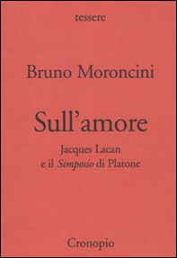 Sull'amore. Jacques Lacan e il «Simposio» di Platone - Librerie.coop