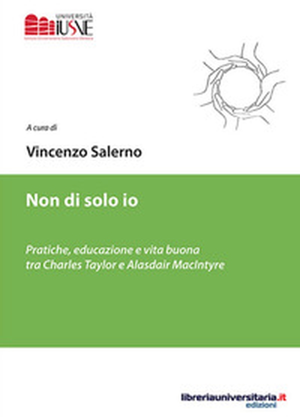Non di solo io. Pratiche, educazione e vita buona tra Charles Taylor e Alasdair MacIntyre - Librerie.coop Non di solo io. Pratiche, educazione e vita buona tra Charles Taylor e Alasdair MacIntyre - Librerie.coop