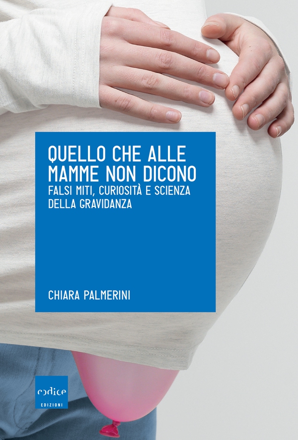 Quello che alle mamme non dicono. Falsi miti, curiosità e scienza della gravidanza - Librerie.coop Quello che alle mamme non dicono. Falsi miti, curiosità e scienza della gravidanza - Librerie.coop