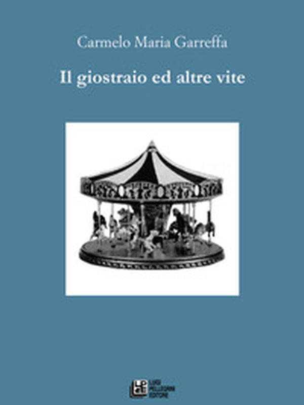 Il giostraio ed altre vite - Librerie.coop Il giostraio ed altre vite - Librerie.coop