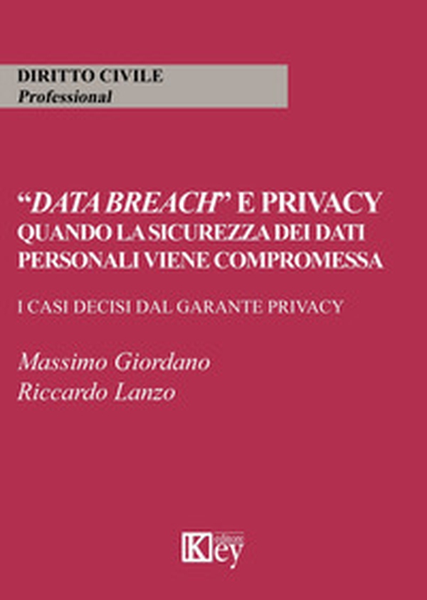 «Data breach» e privacy. Quando la sicurezza dei dati personali viene compromessa. I casi decisi dal garante privacy - Librerie.coop «Data breach» e privacy. Quando la sicurezza dei dati personali viene compromessa. I casi decisi dal garante privacy - Librerie.coop