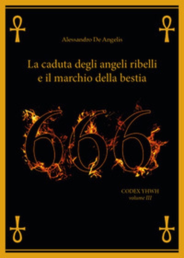 666. La caduta degli angeli ribelli e il marchio della bestia - Librerie.coop 666. La caduta degli angeli ribelli e il marchio della bestia - Librerie.coop