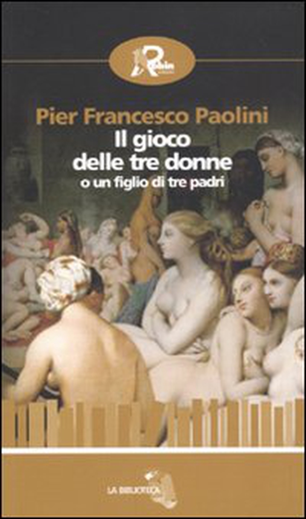 Il gioco delle tre donne o un figlio di tre padri - Librerie.coop Il gioco delle tre donne o un figlio di tre padri - Librerie.coop