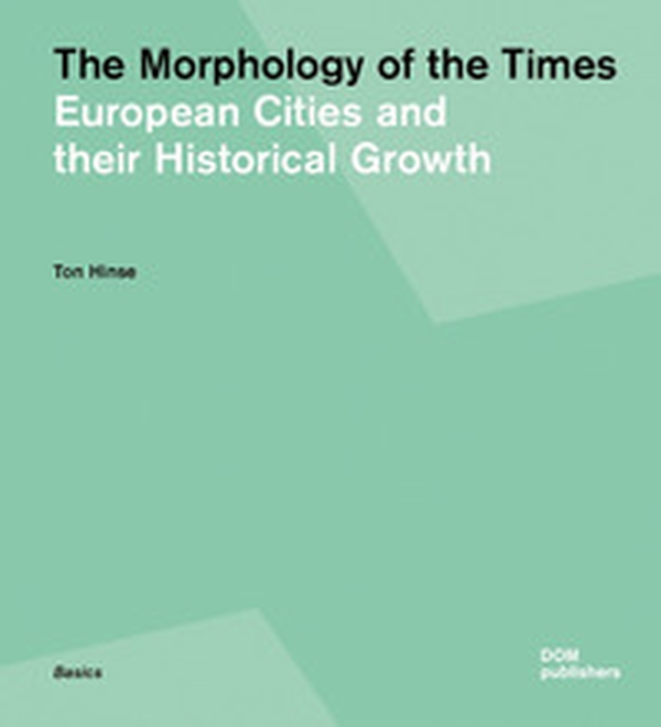 The morphology of the times. European cities and their historical growth - Librerie.coop The morphology of the times. European cities and their historical growth - Librerie.coop