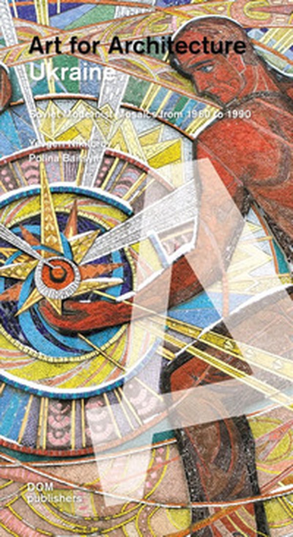 Ukraine. Art for architecture. Soviet modernist mosaics 1960 to 1990 - Librerie.coop Ukraine. Art for architecture. Soviet modernist mosaics 1960 to 1990 - Librerie.coop