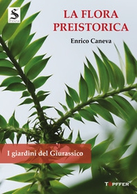 La flora preistorica. I giardini del Giurassico - Librerie.coop