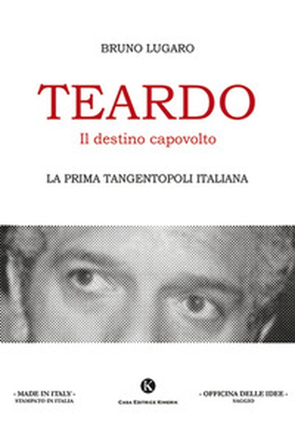 Teardo, il destino capovolto. La prima Tangentopoli italiana - Librerie.coop Teardo, il destino capovolto. La prima Tangentopoli italiana - Librerie.coop
