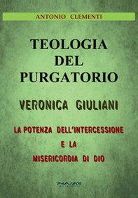Teologia del Purgatorio. Veronica Giuliani. La potenza dell'intercessione e la misericordia di Dio - Librerie.coop