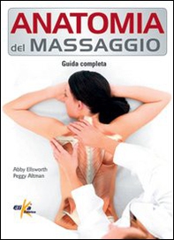 Anatomia del massaggio. Guida completa - Librerie.coop