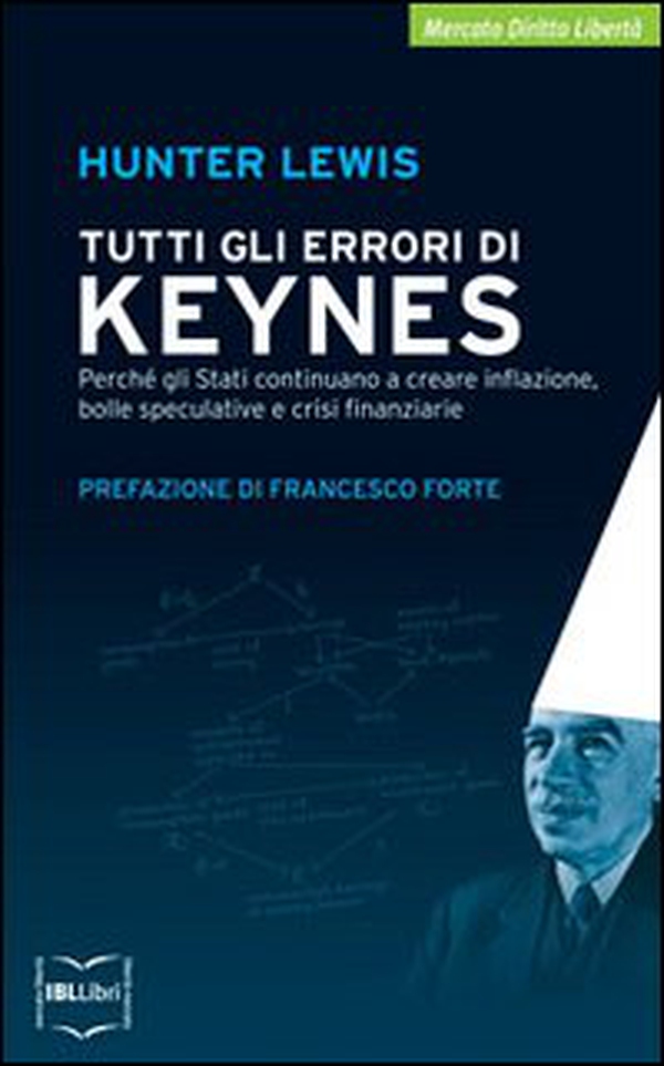 Tutti gli errori di Keynes. Perché gli Stati continuano a creare inflazione, bolle speculative e crisi finanziarie - Librerie.coop Tutti gli errori di Keynes. Perché gli Stati continuano a creare inflazione, bolle speculative e crisi finanziarie - Librerie.coop
