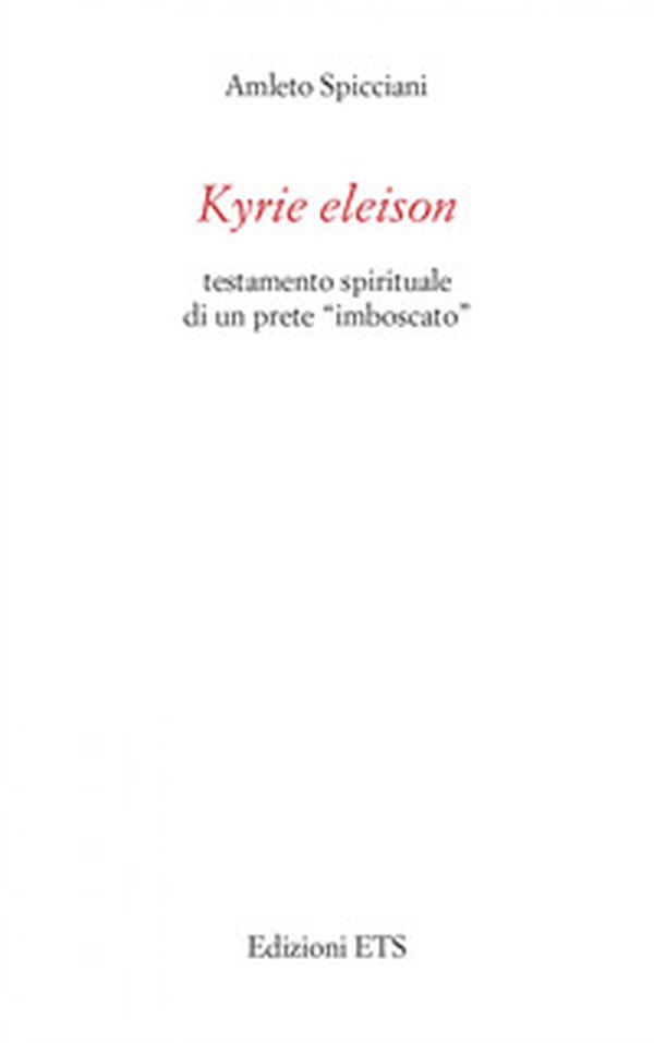 Kyrie eleison. Testamento spirituale di un prete «imboscato» - Librerie.coop Kyrie eleison. Testamento spirituale di un prete «imboscato» - Librerie.coop