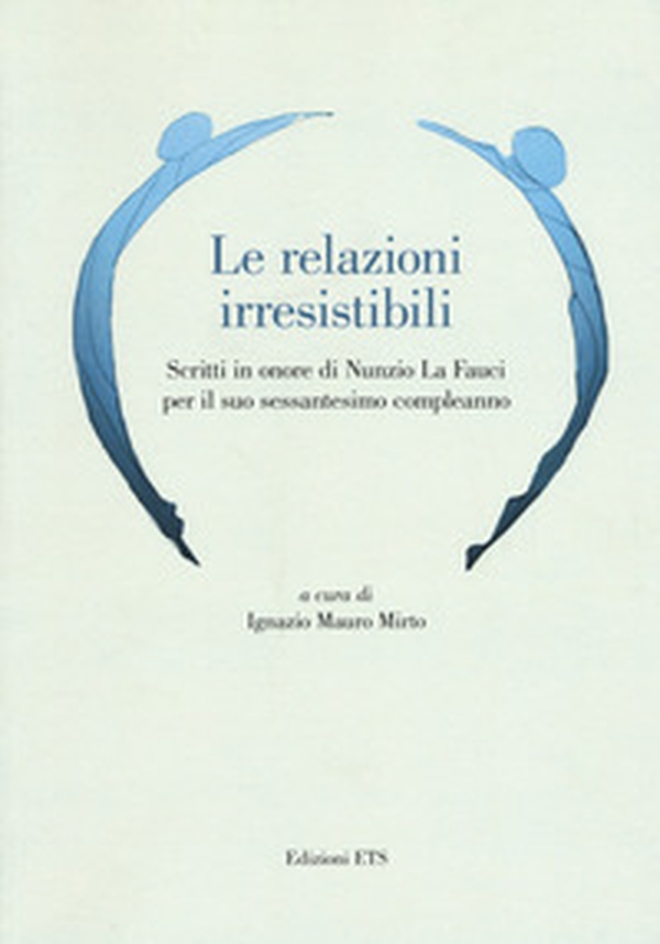 Le relazioni irresistibili. Scritti in onore di Nunzio La Fauci per il suo sessantesimo compleanno - Librerie.coop Le relazioni irresistibili. Scritti in onore di Nunzio La Fauci per il suo sessantesimo compleanno - Librerie.coop
